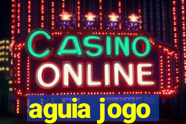 aguia jogo